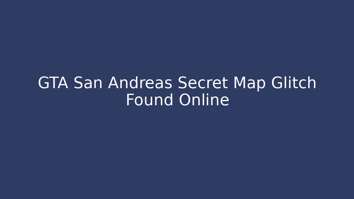 GTA San Andreas Secret Map Glitch Found Online