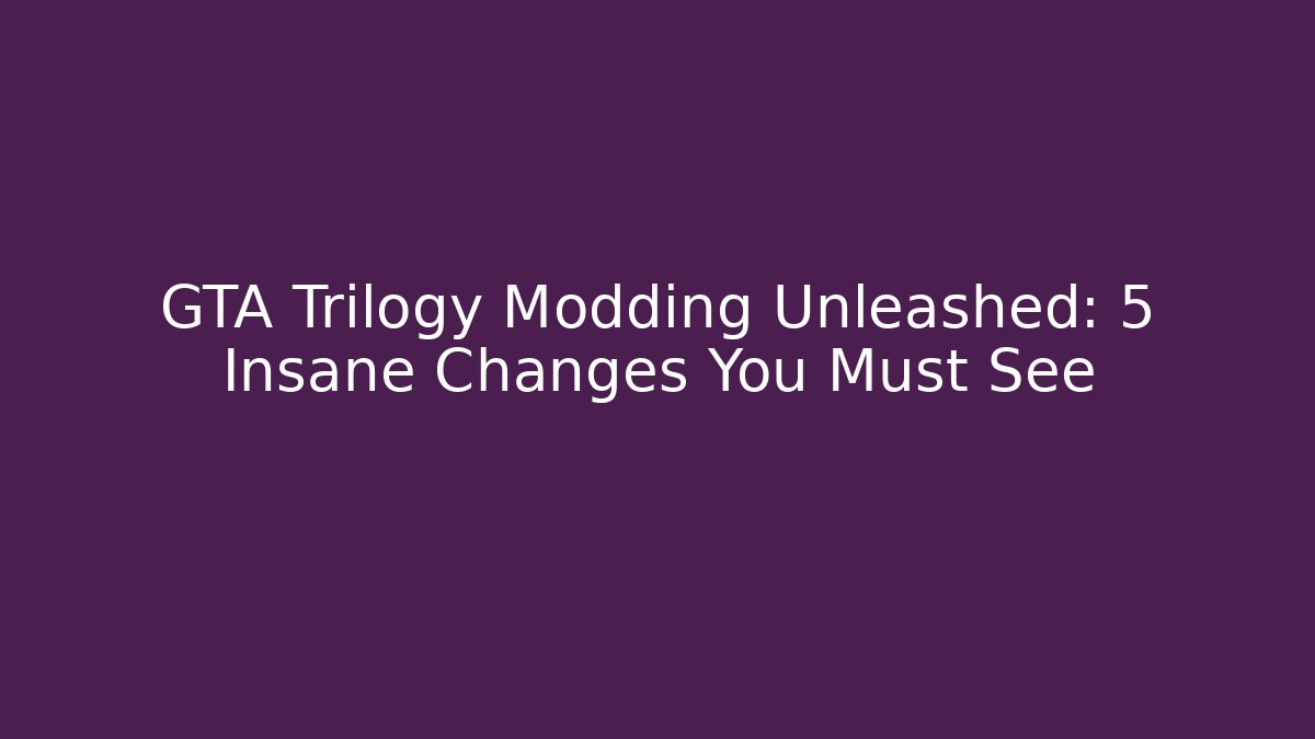 GTA Trilogy Modding Unleashed: 5 Insane Changes You Must See