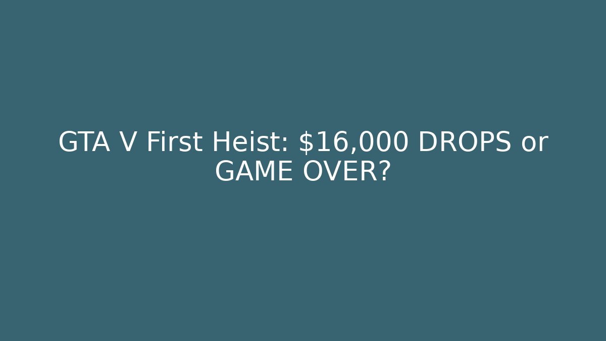 GTA V First Heist: $16,000 DROPS or GAME OVER? - Felix Cat Insurance