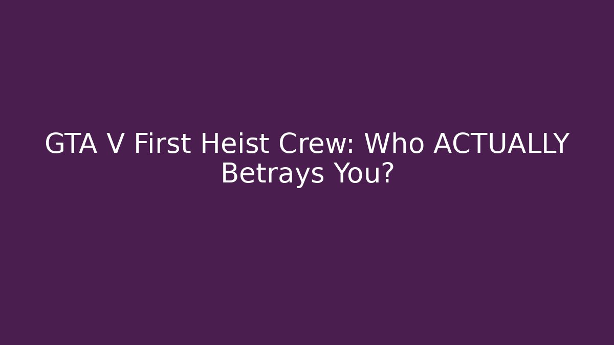 GTA V First Heist Crew: Who ACTUALLY Betrays You?