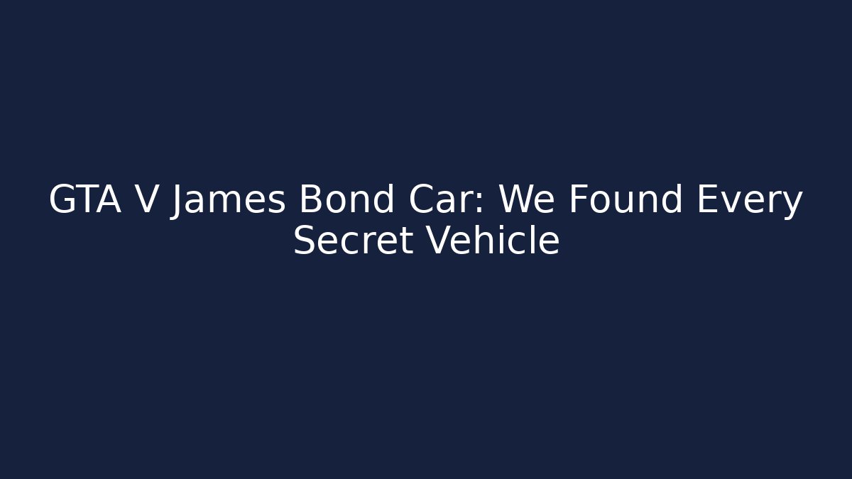 GTA V James Bond Car: We Found Every Secret Vehicle