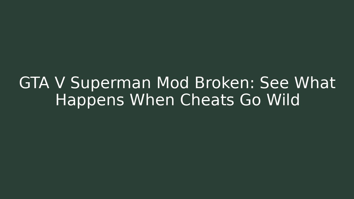 GTA V Superman Mod Broken: See What Happens When Cheats Go Wild