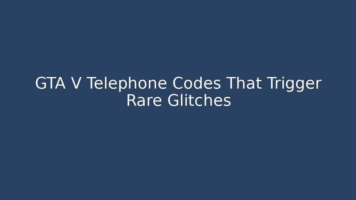 GTA V Telephone Codes That Trigger Rare Glitches