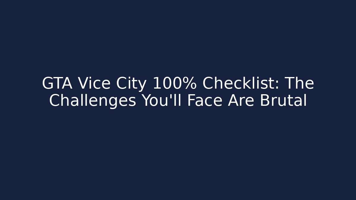 GTA Vice City 100% Checklist: The Challenges You'll Face Are Brutal