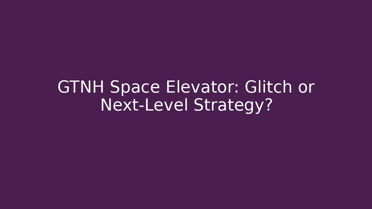 GTNH Space Elevator: Glitch or Next-Level Strategy?