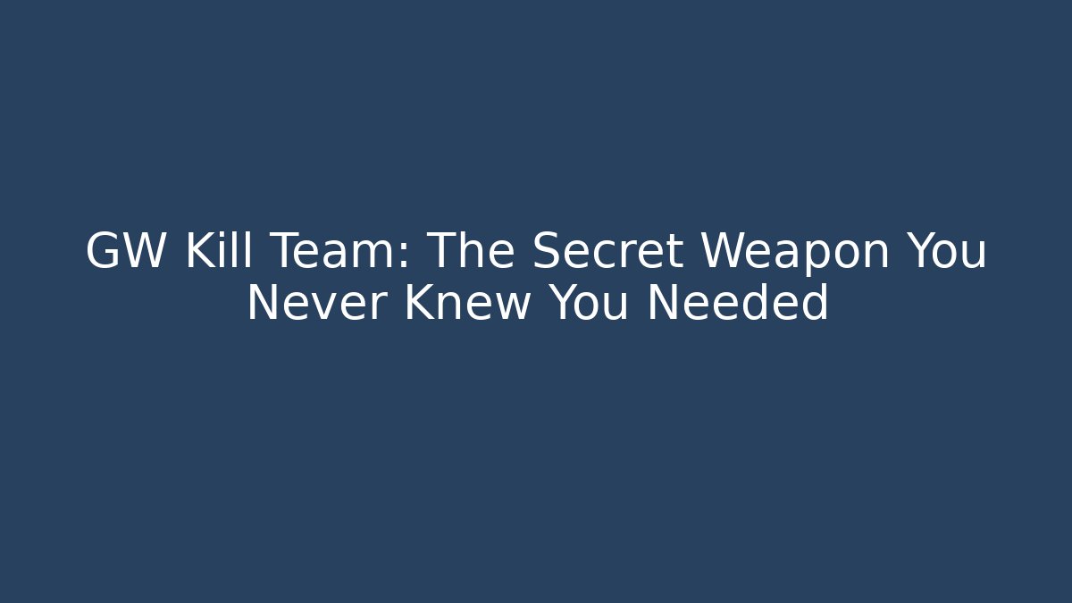 GW Kill Team: The Secret Weapon You Never Knew You Needed