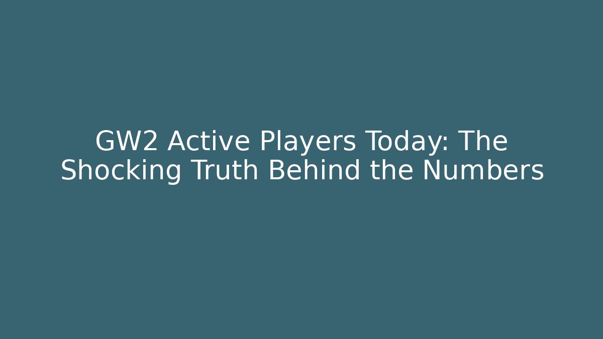 GW2 Active Players Today: The Shocking Truth Behind the Numbers