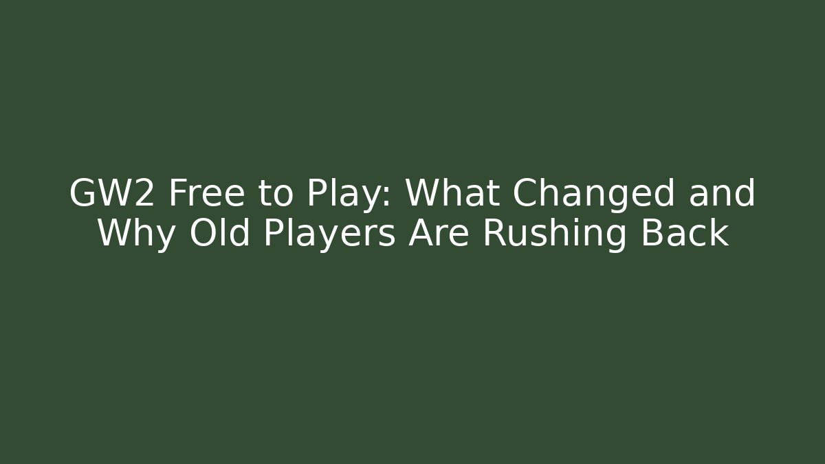 GW2 Free to Play: What Changed and Why Old Players Are Rushing Back