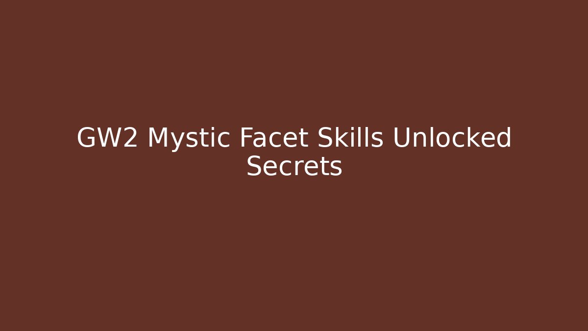 GW2 Mystic Facet Skills Unlocked Secrets