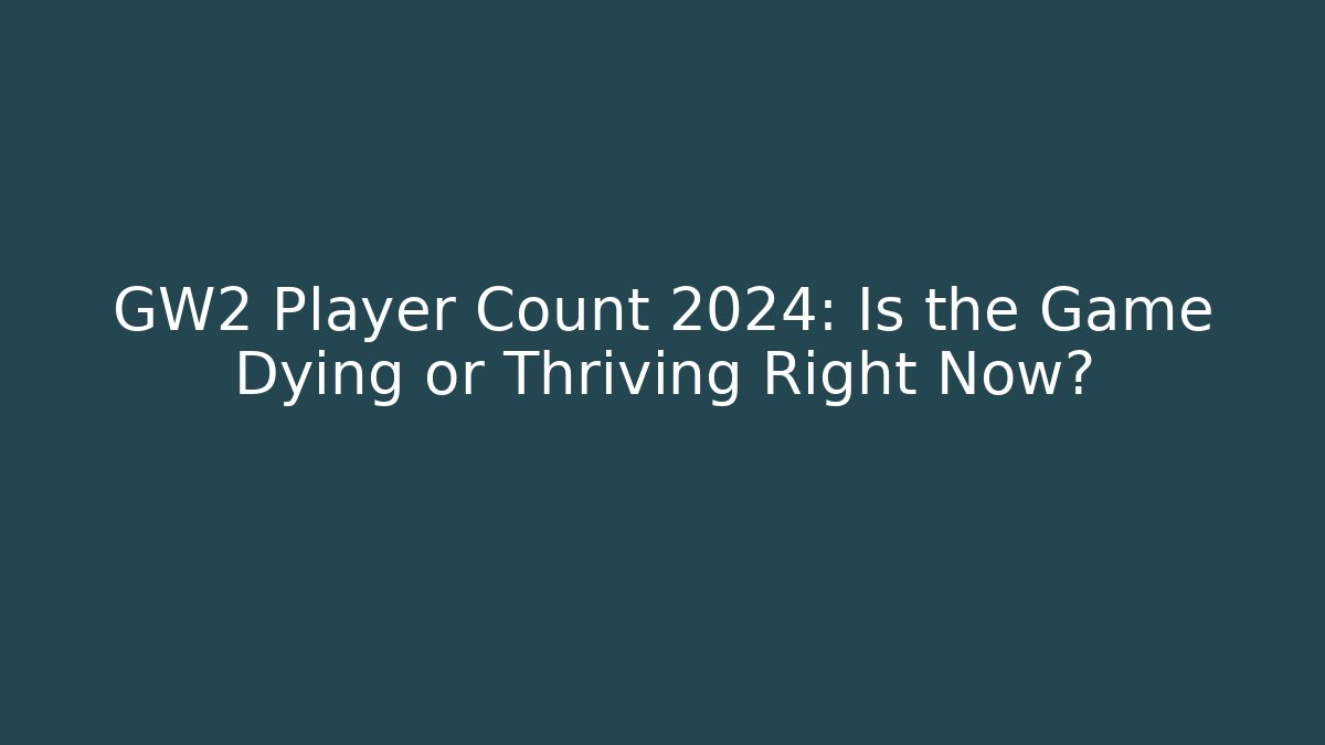 GW2 Player Count 2024: Is the Game Dying or Thriving Right Now?