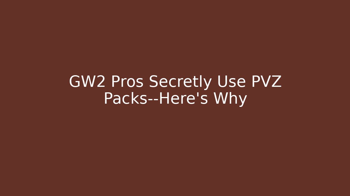 GW2 Pros Secretly Use PVZ Packs—Here's Why