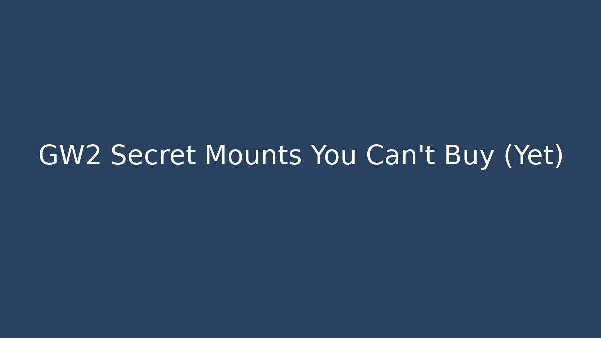 GW2 Secret Mounts You Can't Buy (Yet)