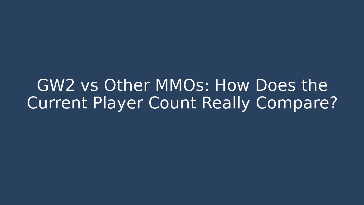 GW2 vs Other MMOs: How Does the Current Player Count Really Compare?