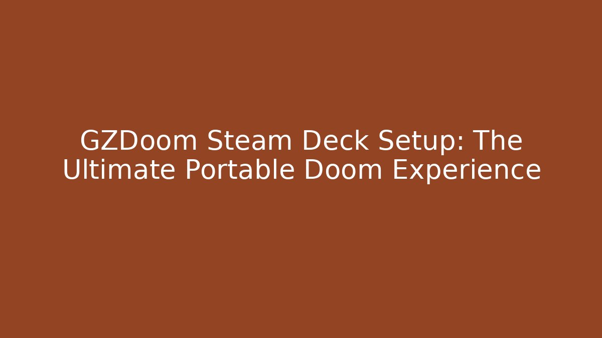 GZDoom Steam Deck Setup: The Ultimate Portable Doom Experience