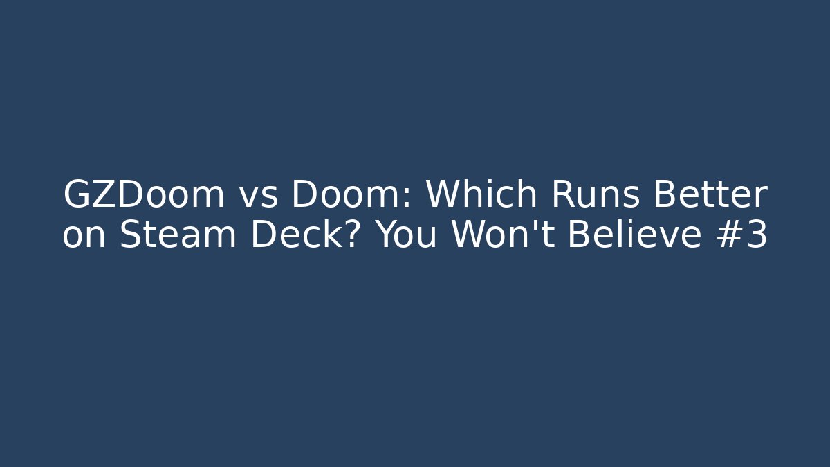 GZDoom vs Doom: Which Runs Better on Steam Deck? You Won't Believe #3