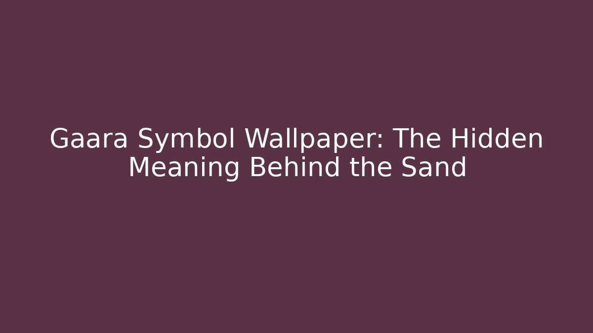 Gaara Symbol Wallpaper: The Hidden Meaning Behind the Sand - Felix Cat Insurance