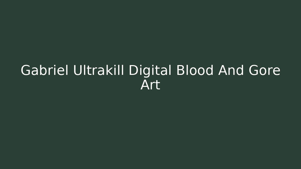 Gabriel Ultrakill Digital Blood And Gore Art