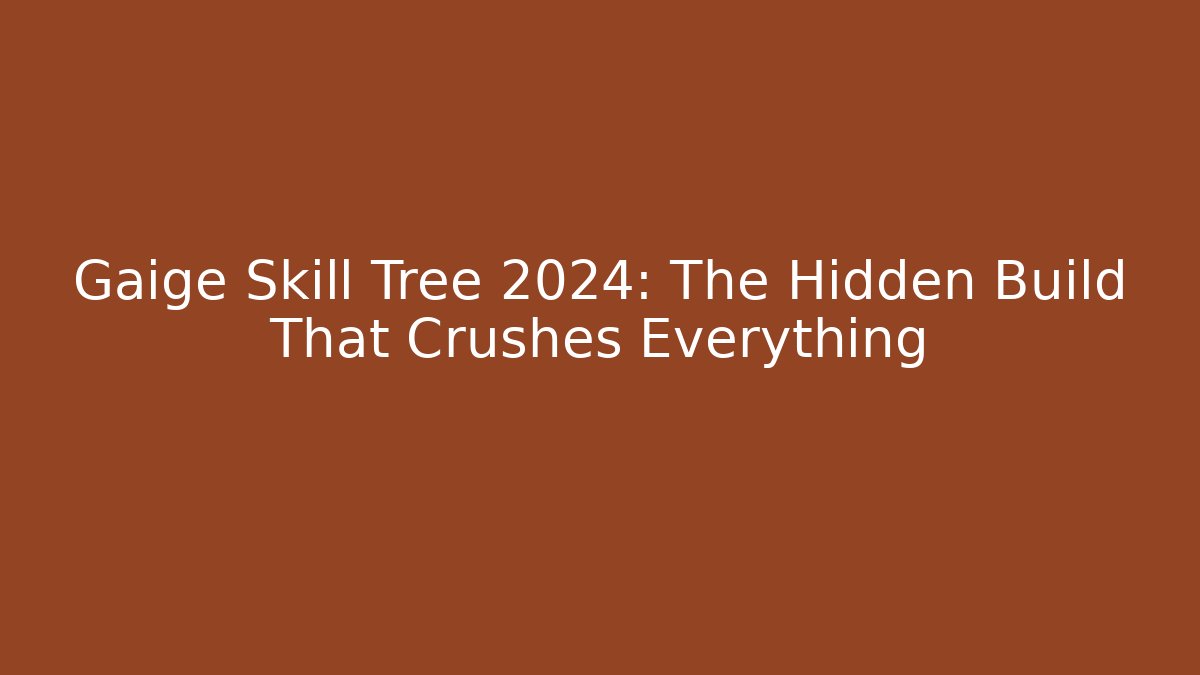Gaige Skill Tree 2024: The Hidden Build That Crushes Everything