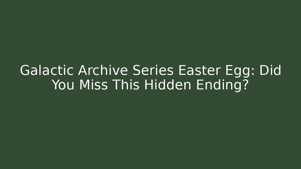 Galactic Archive Series Easter Egg: Did You Miss This Hidden Ending? - Felix Cat Insurance