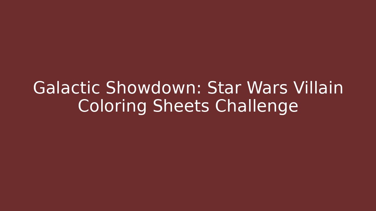 Galactic Showdown: Star Wars Villain Coloring Sheets Challenge - Felix Cat Insurance