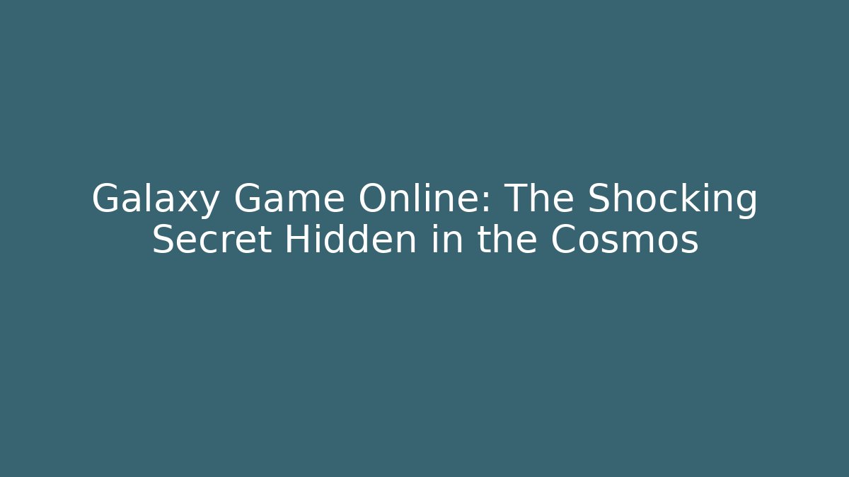 Galaxy Game Online: The Shocking Secret Hidden in the Cosmos