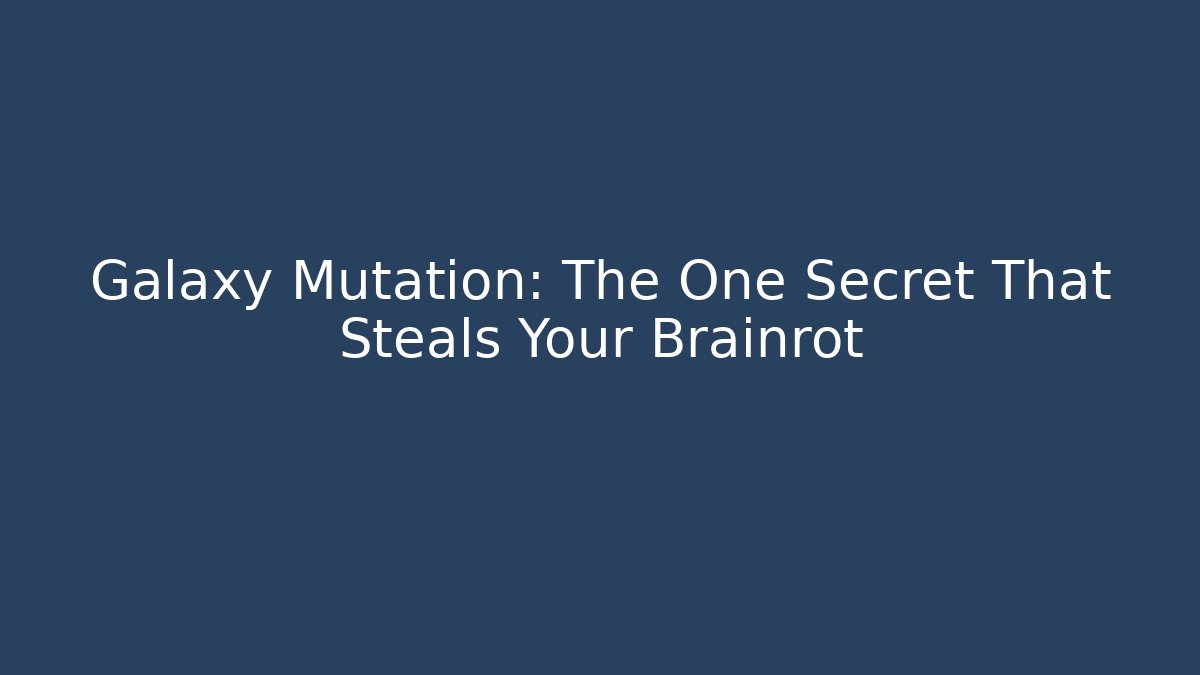 Galaxy Mutation: The One Secret That Steals Your Brainrot