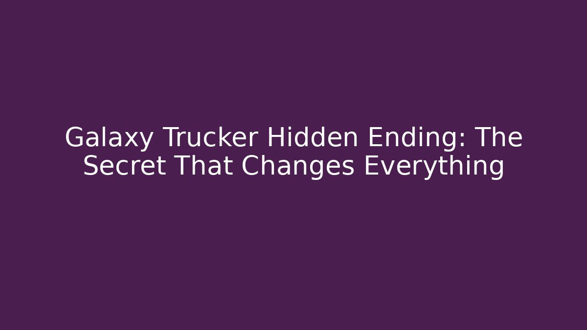 Galaxy Trucker Hidden Ending: The Secret That Changes Everything