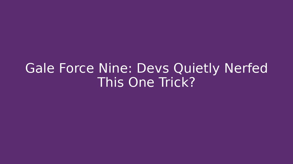 Gale Force Nine: Devs Quietly Nerfed This One Trick?
