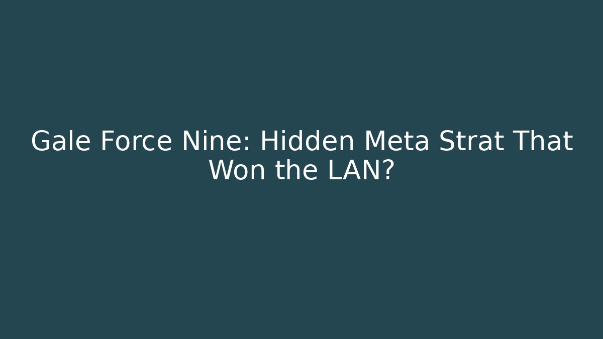 Gale Force Nine: Hidden Meta Strat That Won the LAN? - Felix Cat Insurance