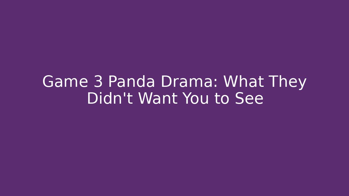 Game 3 Panda Drama: What They Didn't Want You to See
