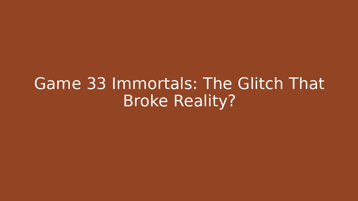 Game 33 Immortals: The Glitch That Broke Reality? - Felix Cat Insurance