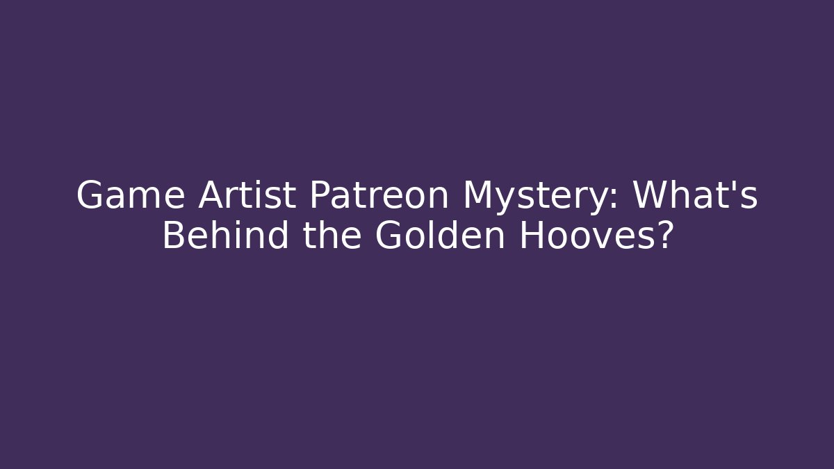 Game Artist Patreon Mystery: What's Behind the Golden Hooves?