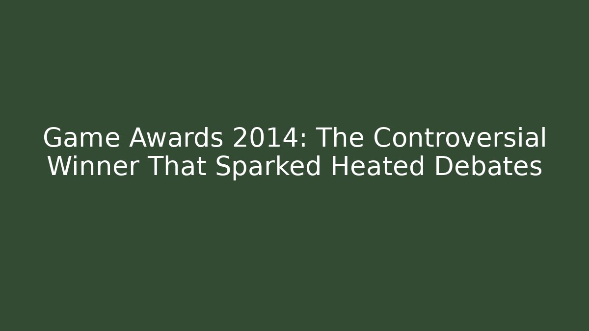 Game Awards 2014: The Controversial Winner That Sparked Heated Debates