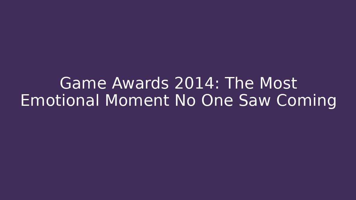 Game Awards 2014: The Most Emotional Moment No One Saw Coming