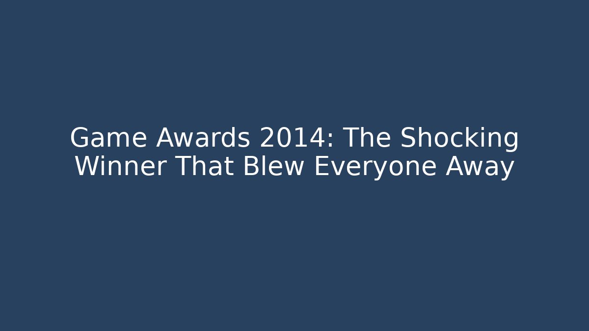 Game Awards 2014: The Shocking Winner That Blew Everyone Away - Felix Cat Insurance