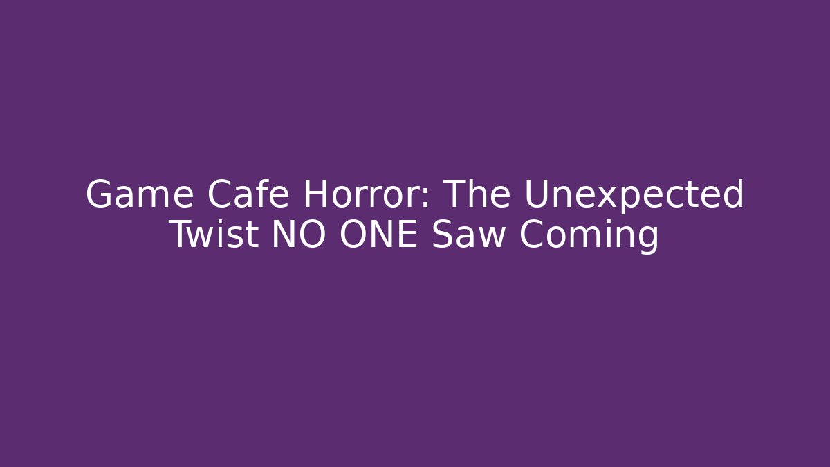 Game Cafe Horror: The Unexpected Twist NO ONE Saw Coming