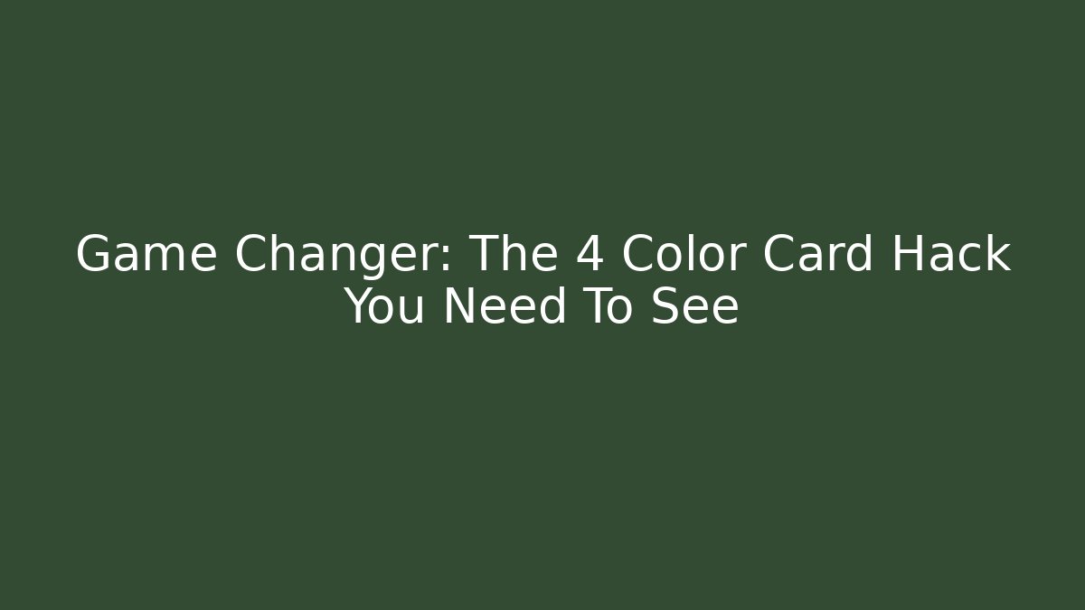 Game Changer: The 4 Color Card Hack You Need To See