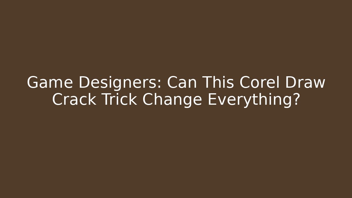 Game Designers: Can This Corel Draw Crack Trick Change Everything?