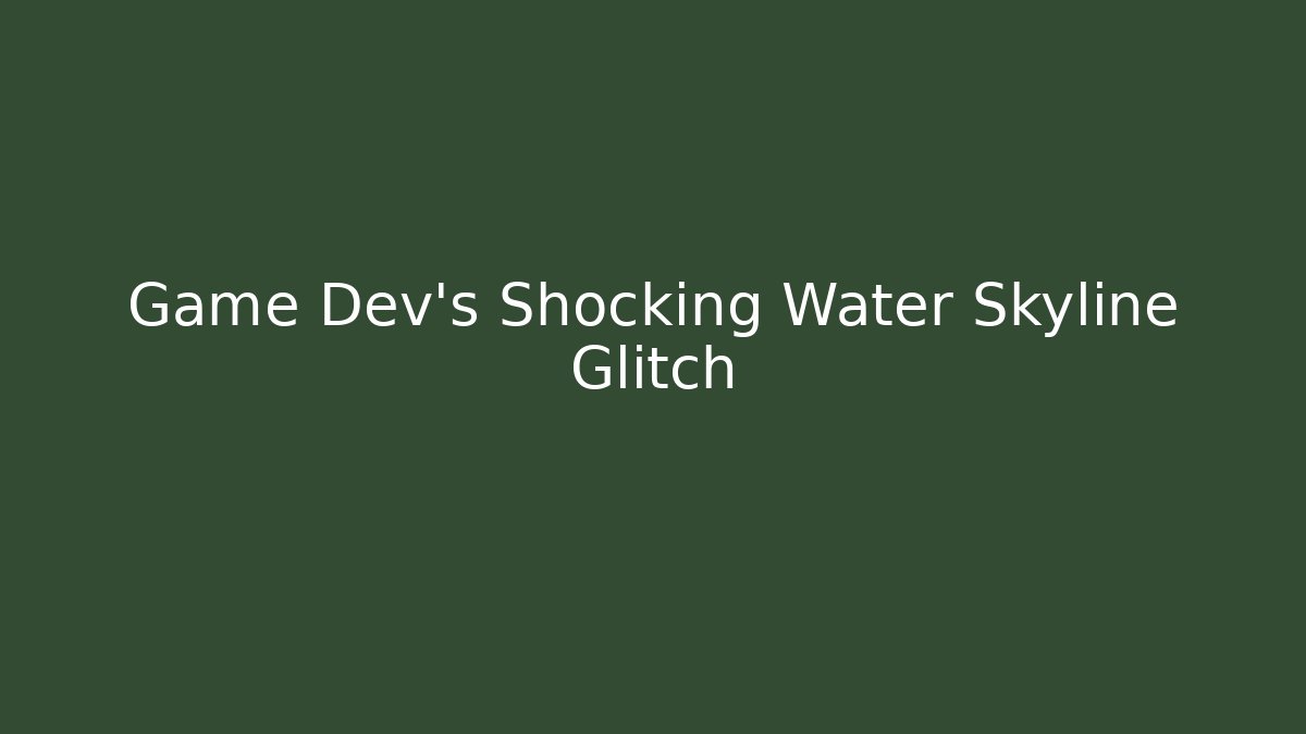 Game Dev's Shocking Water Skyline Glitch