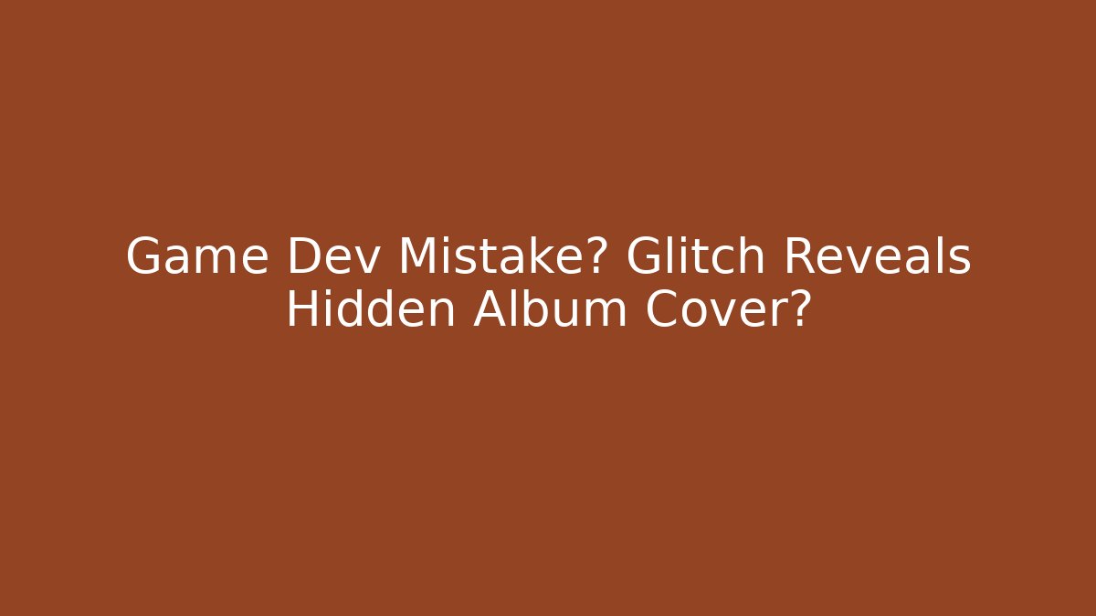 Game Dev Mistake? Glitch Reveals Hidden Album Cover?