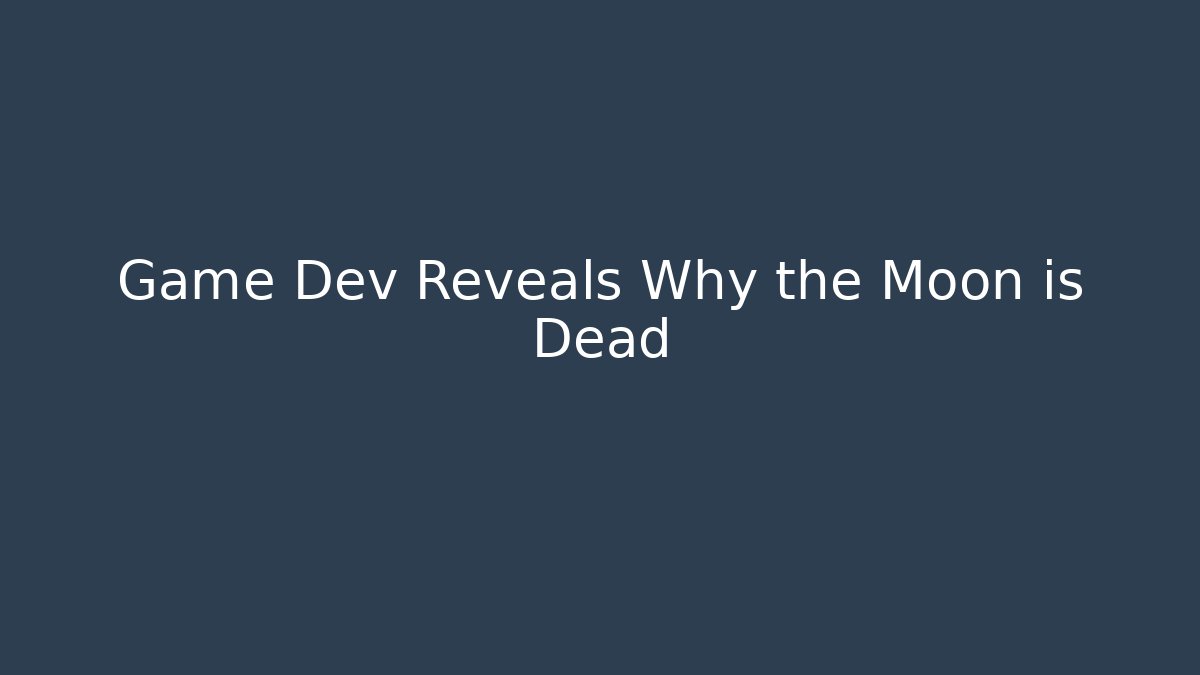 Game Dev Reveals Why the Moon is Dead