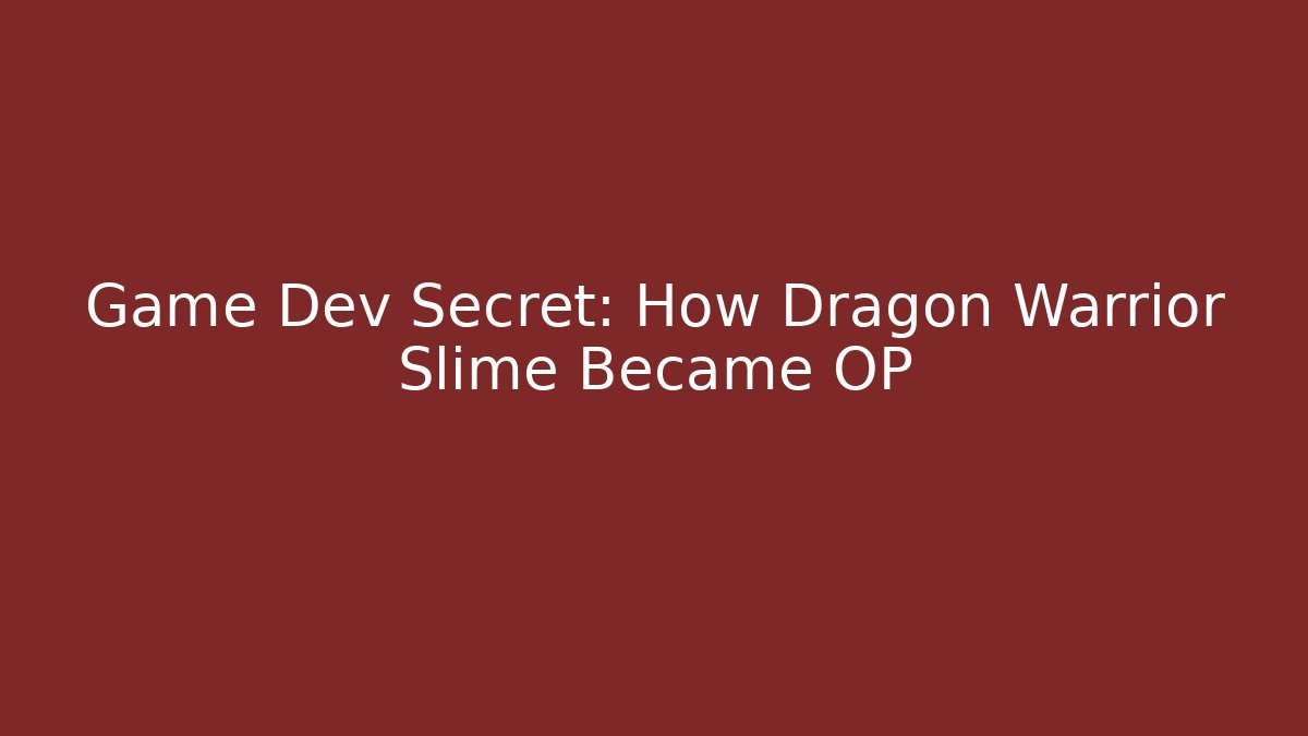Game Dev Secret: How Dragon Warrior Slime Became OP