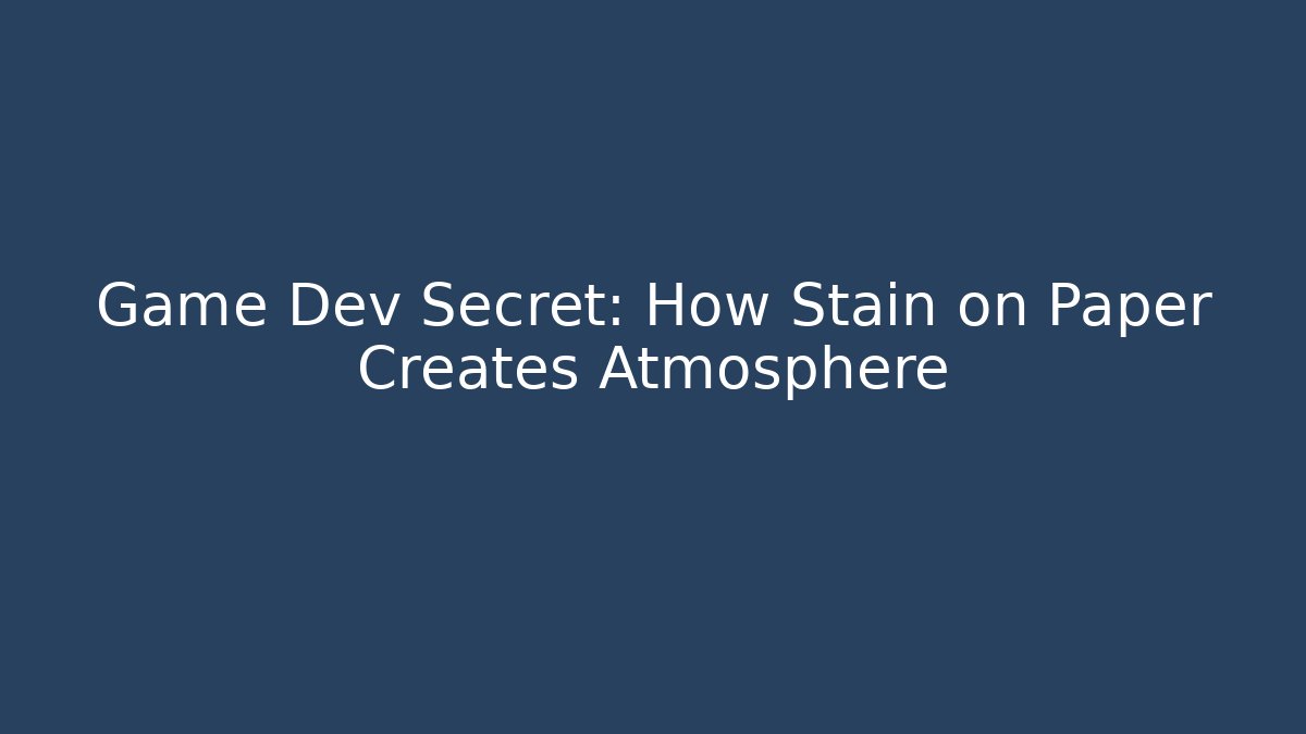 Game Dev Secret: How Stain on Paper Creates Atmosphere
