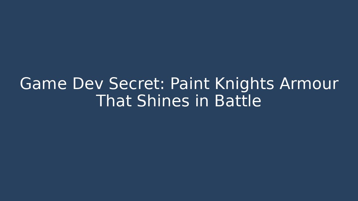 Game Dev Secret: Paint Knights Armour That Shines in Battle - Felix Cat Insurance