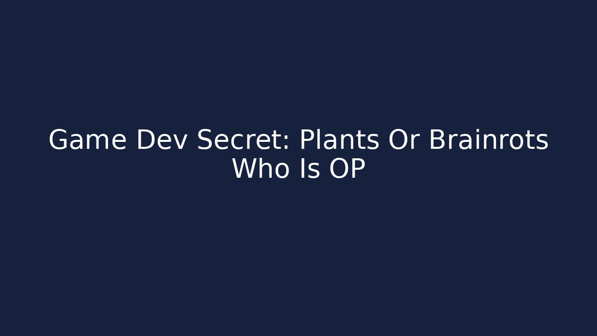 Game Dev Secret: Plants Or Brainrots Who Is OP