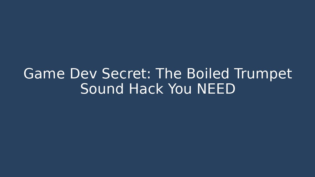 Game Dev Secret: The Boiled Trumpet Sound Hack You NEED