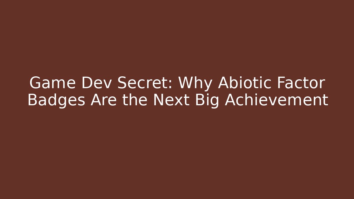 Game Dev Secret: Why Abiotic Factor Badges Are the Next Big Achievement