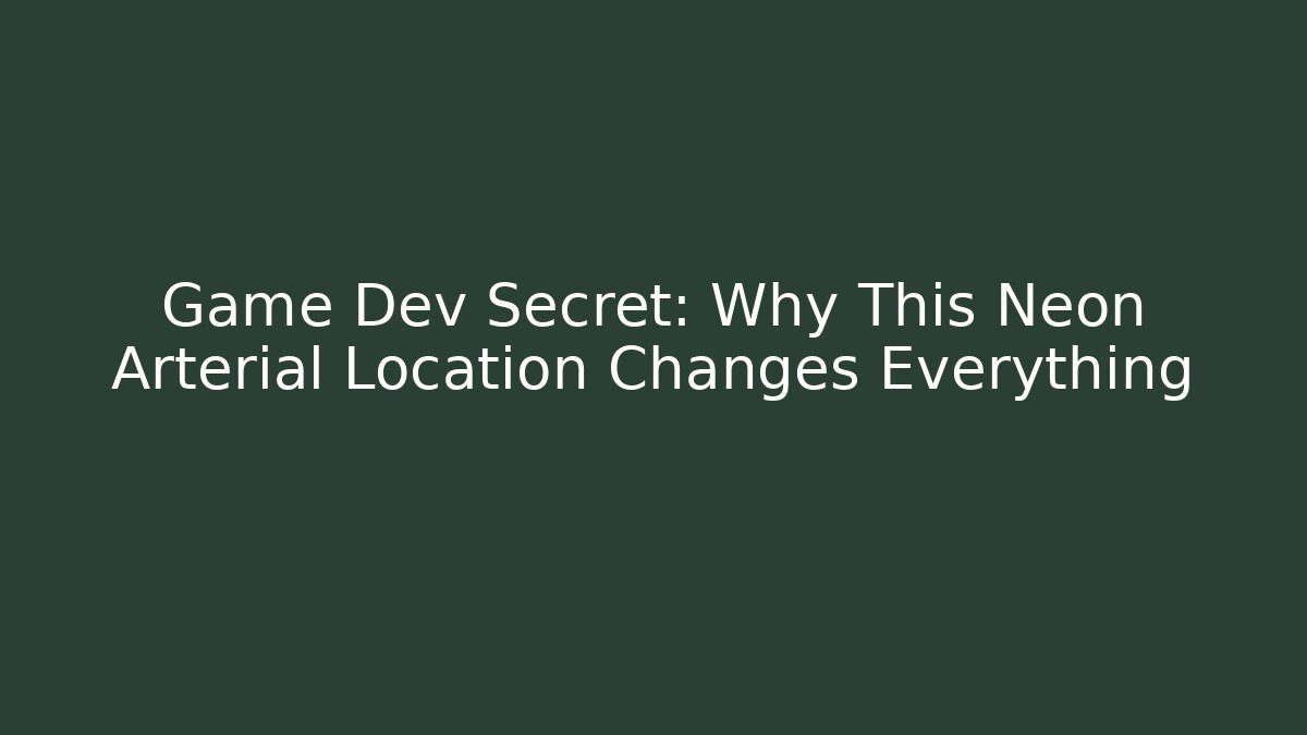 Game Dev Secret: Why This Neon Arterial Location Changes Everything - Felix Cat Insurance