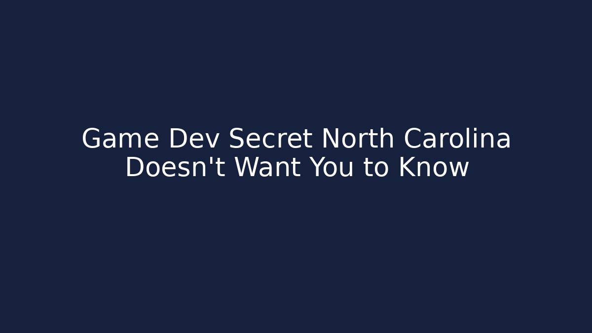 Game Dev Secret North Carolina Doesn't Want You to Know