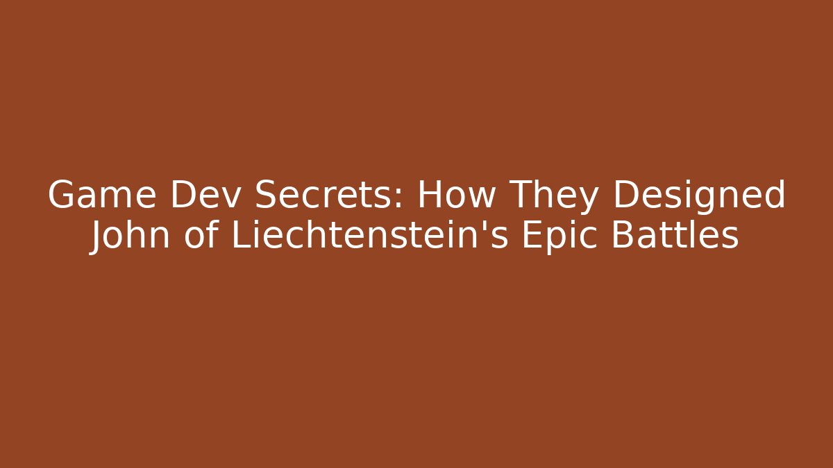 Game Dev Secrets: How They Designed John of Liechtenstein's Epic Battles